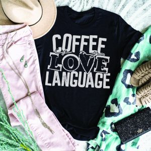 Coffee Is My Love Language T-Shirt