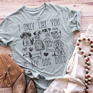 I Only Like You If My Dog Does T-Shirt