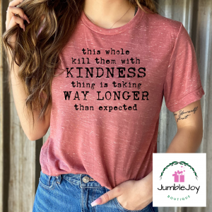 This whole kill them with kindness thing is taking way longer than expected T-Shirt (sublimated)