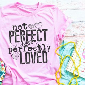 Not Perfect Just Perfectly Loved T-Shirt