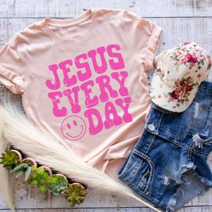 Jesus Every Day T-Shirt happy