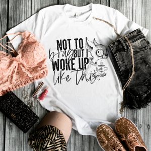 Not To Brag But I Woke Up Like This T-Shirt dog chihauhua