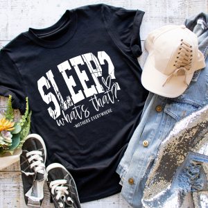 Sleep?  What's That?  Mothers Everywhere T-Shirt Mother's Day Mom