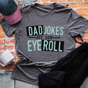 Dad Jokes Are How Eye Roll screen print T-Shirt Tee Dad Father's Day