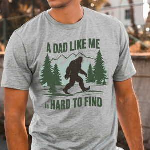 A Dad Like Me Is Hard To Find T-Shirt Tee Dad Father's Day Bigfoot Sasquatch