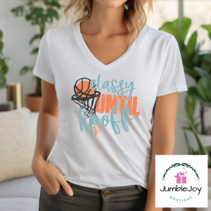 Classy Until Tipoff Basketball T-Shirt Tee