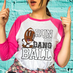 Run The Dang Ball screen print T-Shirt Tee or Raglan football