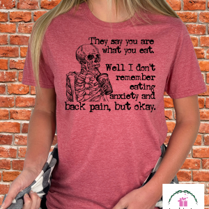 They say you are what you eat.  Well I don't remember eating anxiety and back pain, but okay. T-Shirt Tee skeleton coffee