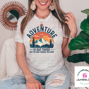 Adventure is out there... but so are serial killers T-Shirt Tee Raglan Tank