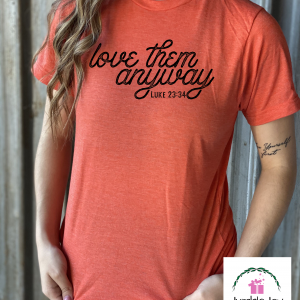 Love Them Anyway Luke 23:34 T-Shirt Tee