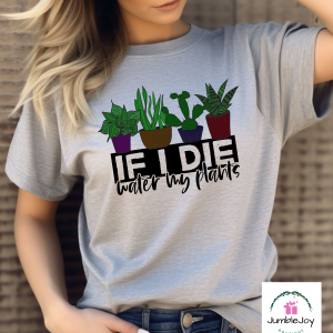 If I Die Water My Plants T-Shirt Tee Raglan Tank