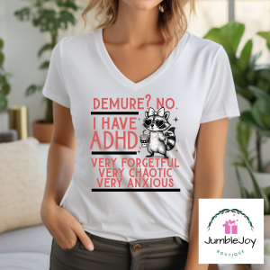 Demure?  No.  I have ADHD.  Very Forgetful Very Chaotic Very Anxious T-Shirt Tee Raccoon