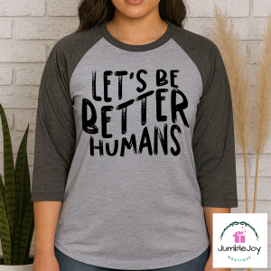 Let's Be Better Humans T-Shirt Tee Raglan