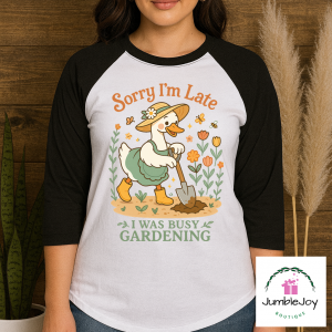 Sorry I'm Late I Was Busy Gardening T-Shirt Tee Raglan Goose