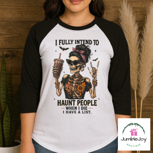 I Fully Intend to Haunt People When I Die.  I Have a List T-Shirt Tee Raglan skeleton