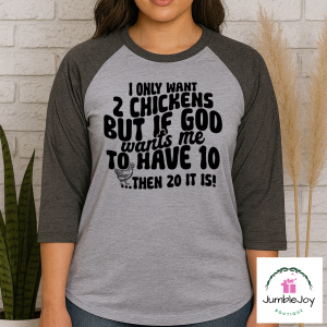 I Only Want 2 Chickens But If God Wants Me To Have 10... Then 20 It Is! T-Shirt Tee Raglan