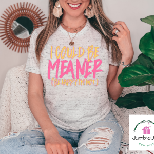 I could be meaner (be happy I'm not) T-Shirt Tee