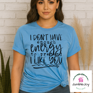 I don't have enough energy to pretend I like you T-Shirt Tee