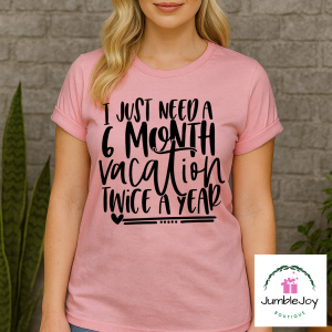 I just need a 6 month vacation twice a year T-Shirt Tee
