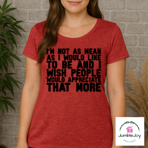 I'm not as mean as I would like to be and I wish people would appreciate that more Tee T-shirt