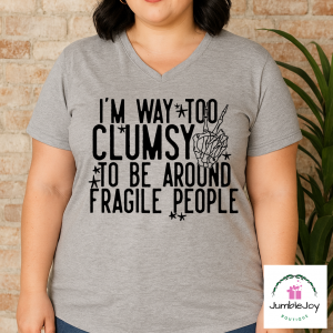 I'm way too clumsy to be around fragile people Tee T-shirt