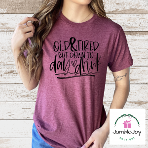 Old & tired but down to day drink T-Shirt Tee