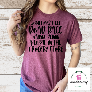 Sometimes I get road rage walking behind people in the grocery store T-Shirt Tee