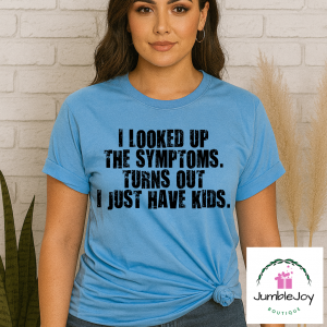 I looked up the symptoms.  Turns out I just have kids. T-Shirt Tee
