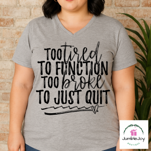 Too tired to function too broke to just quit Tee T-shirt