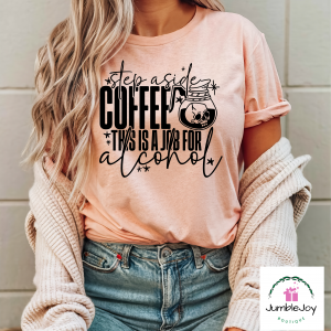 Step Aside Coffee This is a Job for Alcohol T-Shirt Tee Raglan