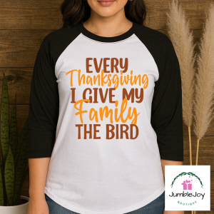 Every Thanksgiving I Give My Family The Bird - Sweatshirt Raglan T-Shirt Tee