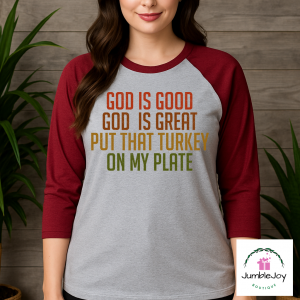 God is Good God is Great Put that Turkey on My Plate Thanksgiving - Sweatshirt Raglan T-Shirt Tee